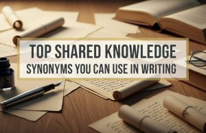 Top Shared Knowledge Synonyms You Can Use in Writing shared knowledge synonym