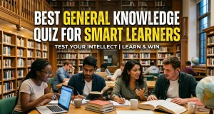 Best General Knowledge Quiz for Smart Learners general knowledge quiz