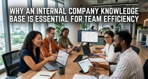 Why an Internal Company Knowledge Base Is Essential for Team Efficiency internal company knowledge base